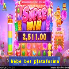 bebe bet plataforma de jogos